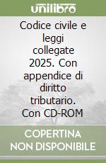 Codice civile e leggi collegate 2025. Con appendice di diritto tributario. Con CD-ROM libro