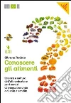 Conoscere gli alimenti. Con quaderno operativo. Per le Scuole superiori. Con CD-ROM. Con espansione online libro di Rodato Silvano