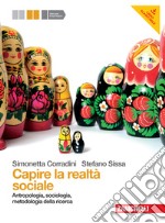 Capire la realtà sociale. Per le Scuole superiori. Con espansione online. Vol. 1: Antropologia, sociologia, metodologia della ricerca