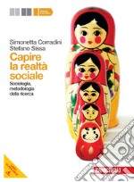 Capire la realtà sociale. Per le Scuole superiori. Con espansione online. Vol. 2: Sociologia, metodologia della ricerca