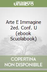 Arte E Immagine 2ed. Conf. U (ebook Scuolabook) libro