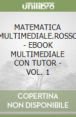 MATEMATICA MULTIMEDIALE.ROSSO  - EBOOK MULTIMEDIALE CON TUTOR - VOL. 1 libro