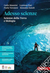 Adesso scienze. Scienze della Terra e biologia. Per le Scuole superiori