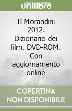 Il Morandini 2012. Dizionario dei film. DVD-ROM. Con aggiornamento online libro