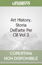 Art History. Storia Dell'arte Per Clil Vol 3 libro