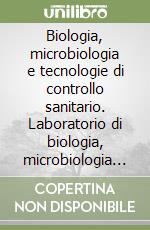 Biologia, microbiologia e tecnologie di controllo sanitario. Laboratorio di biologia, microbiologia e tecnologie di controllo sanitario. Per le Scuole superiori