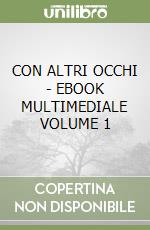 CON ALTRI OCCHI  - EBOOK MULTIMEDIALE VOLUME 1 libro