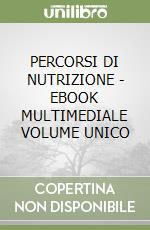 PERCORSI DI NUTRIZIONE - EBOOK MULTIMEDIALE VOLUME UNICO libro