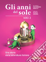 Anni del sole. Voci. Per la Scuola media. Con Contenuto digitale (fornito elettronicamente) (Gli). Vol. 3: Una storia della letteratura italiana libro