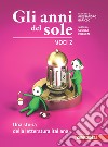 Anni del sole. Voci. Per la Scuola media. Con Contenuto digitale (fornito elettronicamente) (Gli). Vol. 3: Una storia della letteratura italiana libro