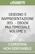 DISEGNO E RAPPRESENTAZIONE 3ED. - EBOOK MULTIMEDIALE VOLUME 1 libro