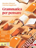 Grammatica per pensare. Grammatica e scrittura. Per le Scuole superiori. Con Contenuto digitale per download: e-book