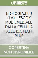 BIOLOGIA.BLU (LA) - EBOOK MULTIMEDIALE DALLA CELLULA ALLE BIOTECH PLUS libro