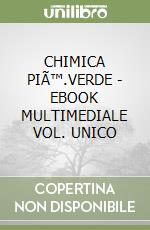 CHIMICA PIÃ™.VERDE  - EBOOK MULTIMEDIALE VOL. UNICO libro