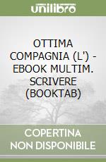 OTTIMA COMPAGNIA (L') - EBOOK MULTIM. SCRIVERE (BOOKTAB) libro