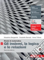 Moduli di matematica. Modulo B: Gli insiemi, la logica e le relazioni. Per le Scuole superiori. Con espansione online libro