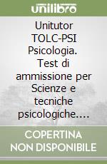 Unitutor TOLC-PSI Psicologia. Test di ammissione per Scienze e tecniche psicologiche. Con software di simulazione libro