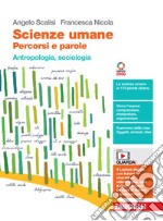 Scienze umane. Percorsi e parole. Antropologia, sociologia. Per le Scuole superiori. Con Contenuto digitale (fornito elettronicamente) libro