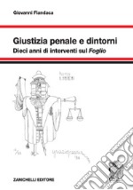 Giustizia penale e dintorni. Dieci anni di interventi sul «Foglio» libro