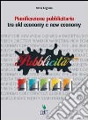 Pianificazione pubblicitaria. Tra old economy e new economy. Per gli Ist. professionali. Con espansione online libro