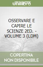 OSSERVARE E CAPIRE LE SCIENZE 2ED. - VOLUME 3 (LDM) libro