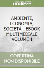 AMBIENTE, ECONOMIA, SOCIETÀ  - EBOOK MULTIMEDIALE VOLUME 1 libro