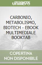 CARBONIO, METABOLISMO, BIOTECH  - EBOOK MULTIMEDIALE BOOKTAB libro