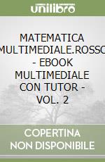 MATEMATICA MULTIMEDIALE.ROSSO - EBOOK MULTIMEDIALE CON TUTOR - VOL. 2 libro