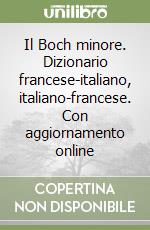 Il Boch minore. Dizionario francese-italiano, italiano-francese. Con aggiornamento online