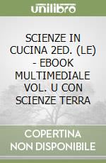 SCIENZE IN CUCINA 2ED. (LE) - EBOOK MULTIMEDIALE VOL. U CON SCIENZE TERRA libro