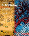 Artelogia. Versione arancione. Per le Scuole superiori. Con e-book. Con espansione online. Vol. 5: Dall'Art Nouveau al Contemporaneo libro