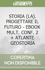 STORIA (LA). PROGETTARE IL FUTURO - EBOOK MULT. CONF. 2 + ATLANTE GEOSTORIA libro