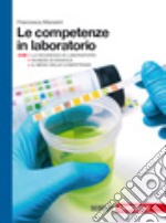 Le competenze in laboratorio. Per le Scuole superi libro