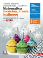 Matematica in cucina, in sala, in albergo. Con Tutor. Per il secondo biennio e quinto anno degli Ist. professionali alberghieri. Con e-book. Con espansione online libro usato