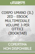 CORPO UMANO (IL) 2ED - EBOOK MULTIMEDIALE VOLUME 3 PER OTTICI (BOOKTAB) libro