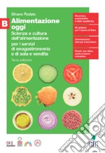 Alimentazione oggi. Scienza e cultura dell'alimentazione per i servizi di enogastronomia e di sala e vendita. Per il quinto anno delle Scuole superiori. Vol. B libro