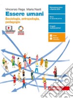 Essere umani. Sociologia, Antropologia e Pedagogia. Con antologia La globalizzazione. Per la 5ª classe delle Scuole superiori. Con e-book. Con espansione online libro