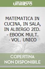 MATEMATICA IN CUCINA, IN SALA, IN ALBERGO 2ED. - EBOOK MULT. - VOL. UNICO libro