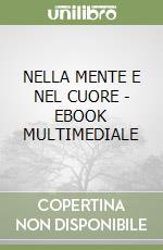 NELLA MENTE E NEL CUORE - EBOOK MULTIMEDIALE libro