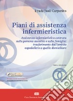 Piani di assistenza infermieristica. Assistenza infermieristica centrata sulla persona assistita e sulla famiglia: trasferimento dall'ambito ospedaliero a quello domiciliare libro