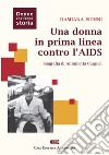 Una donna in prima linea contro l'AIDS. Biografia di Antonietta Cargnel libro di Isonni Damiana