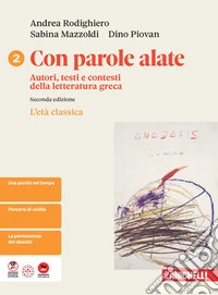 Con parole alate. Autori, testi e contesti della letteratura greca. Per le Scuole superiori. Vol. 2: L' età classica libro