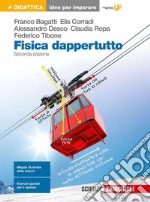 Fisica dappertutto. Idee per imparare. Per le Scuole superiori