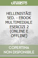 HELLENISTÃŒ 5ED. - EBOOK MULTIMEDIALE ESERCIZI 2 (ONLINE E OFFLINE) libro