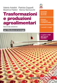Trasformazioni e produzioni agroalimentari. Per viticoltura ed enologia. Per le Scuole superiori. Con e-book. Con espansione online libro