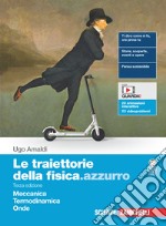 Traiettorie della fisica.azzurro. Meccanica, Termodinamica, Onde. Per il secondo biennio delle Scuole superiori. Con e-book. Con espansione online (Le) libro