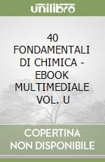 40 FONDAMENTALI DI CHIMICA  - EBOOK MULTIMEDIALE VOL. U libro