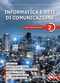 Informatica e reti di comunicazione. Per il primo biennio delle Scuole superiori. Vol. 2 libro
