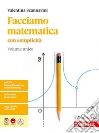 Facciamo matematica con semplicità. Per le Scuole superiori