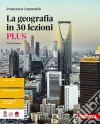 Geografia in 30 lezioni. Plus. Per le Scuole superiori (La) libro